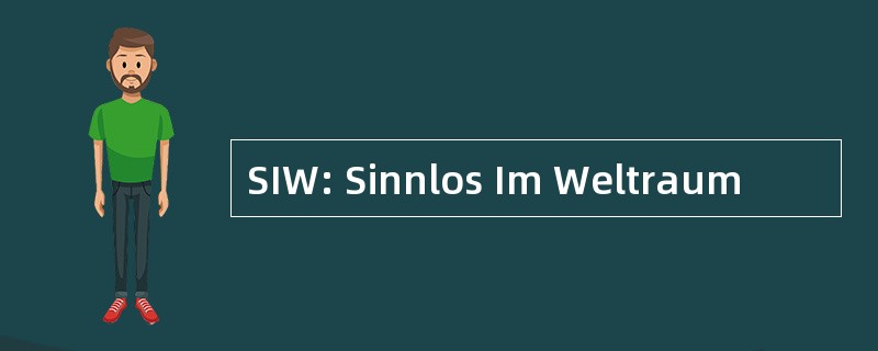 SIW: Sinnlos Im Weltraum