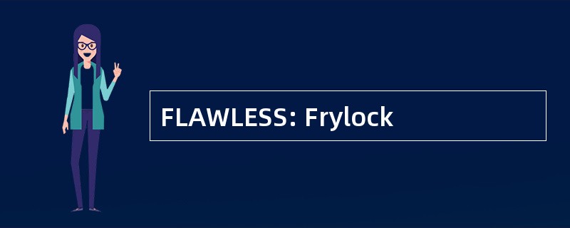 FLAWLESS: Frylock