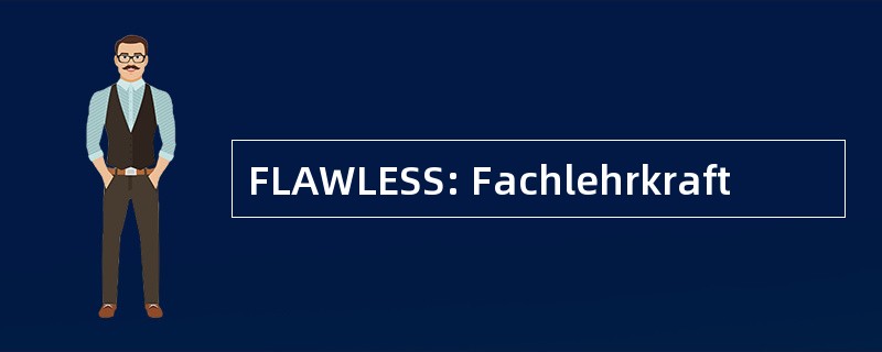 FLAWLESS: Fachlehrkraft