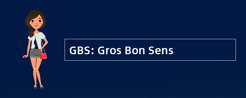 GBS: Gros Bon Sens