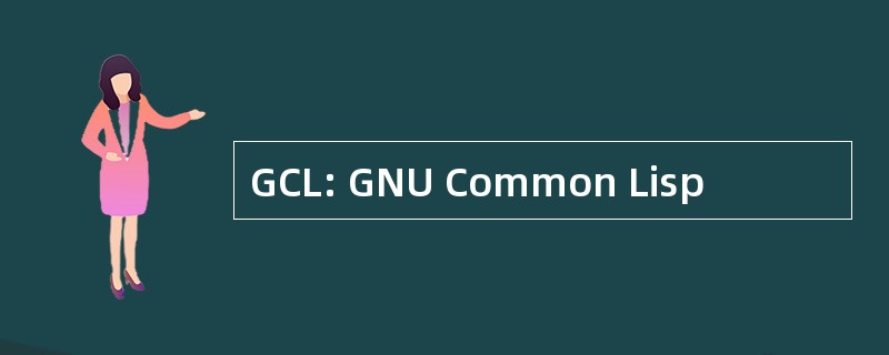 GCL: GNU Common Lisp