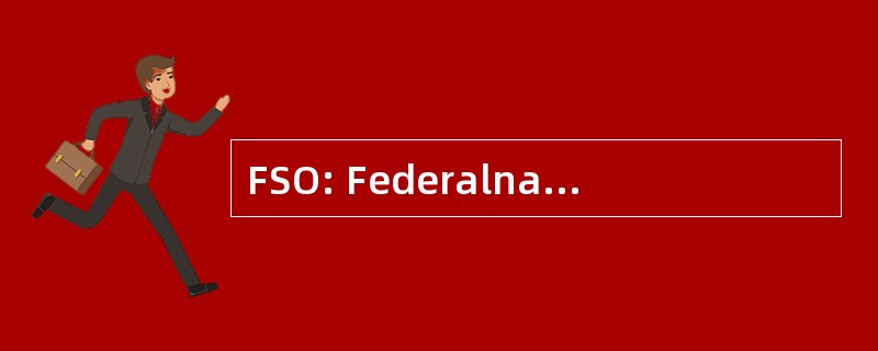 FSO: Federalnaya Sluzhba Okhrany