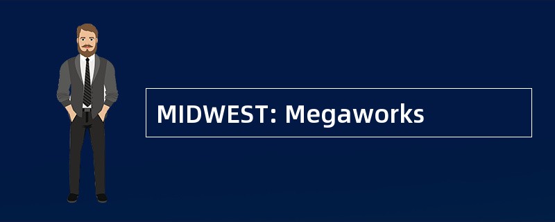 MIDWEST: Megaworks