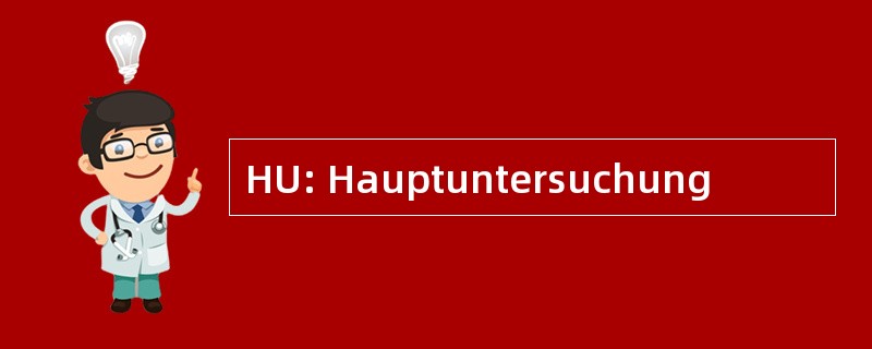 HU: Hauptuntersuchung