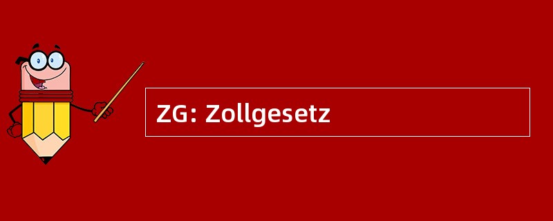 ZG: Zollgesetz