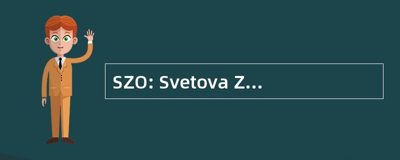 SZO: Svetova Zdravotnicka Organizacia