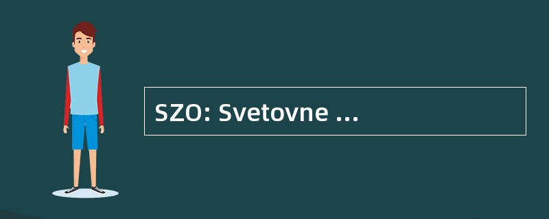 SZO: Svetovne Zdravstvene Organizacije