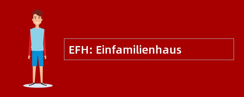 EFH: Einfamilienhaus