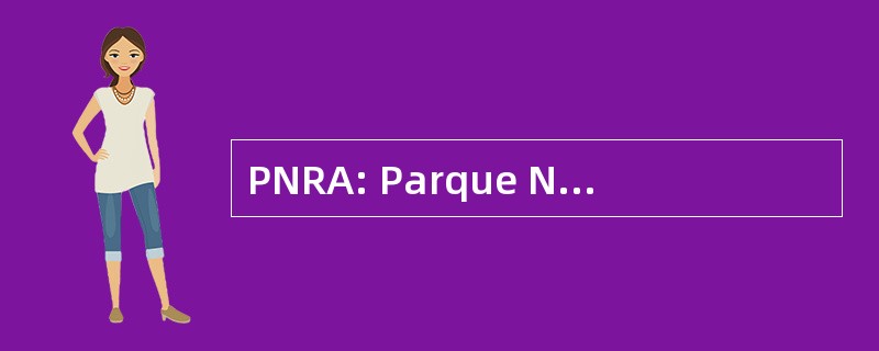 PNRA: Parque Nacional 力拓鲁文