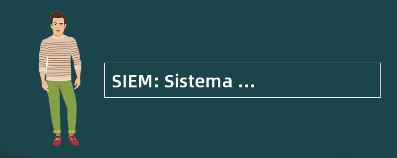 SIEM: Sistema 德硕士 Especializado En Microfinanzas