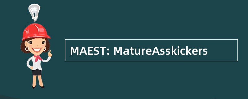 MAEST: MatureAsskickers