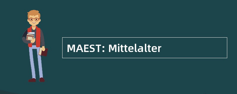 MAEST: Mittelalter