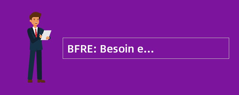 BFRE: Besoin en 全宗德调动 d&#039;Exploitation