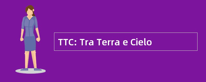 TTC: Tra Terra e Cielo