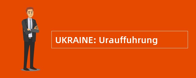 UKRAINE: Urauffuhrung