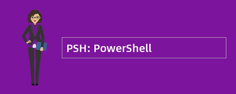 PSH: PowerShell