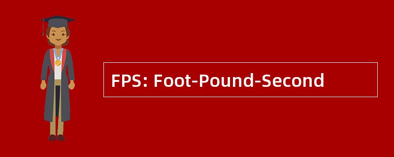 FPS: Foot-Pound-Second