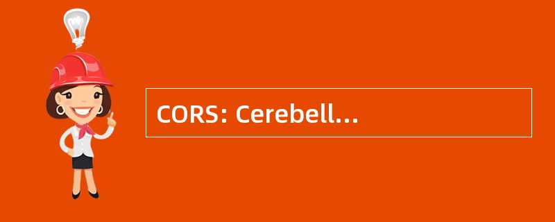 CORS: Cerebellooculorenal 综合征