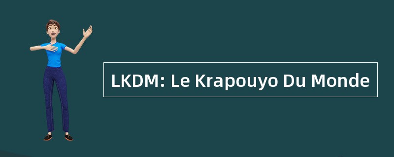 LKDM: Le Krapouyo Du Monde