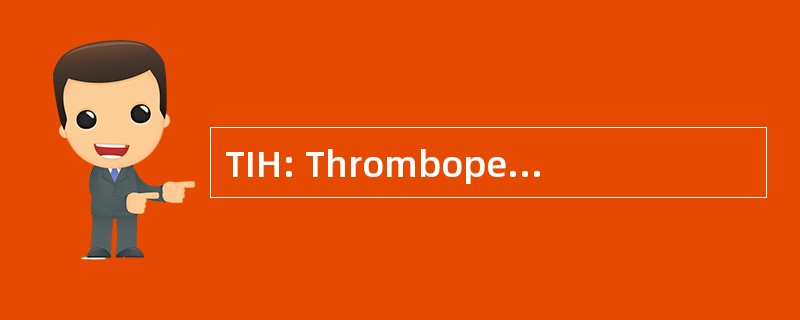 TIH: Thrombopenie Induite par l&#039;Heparine