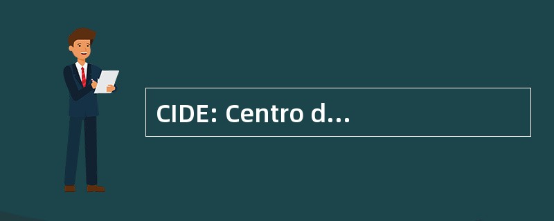 CIDE: Centro de Investigacion y 和 de la 教育