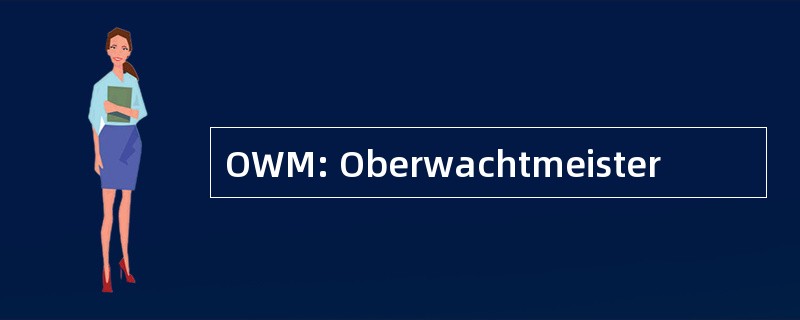 OWM: Oberwachtmeister