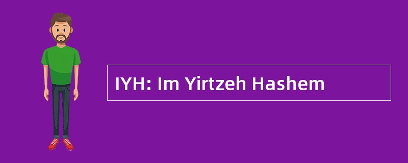 IYH: Im Yirtzeh Hashem