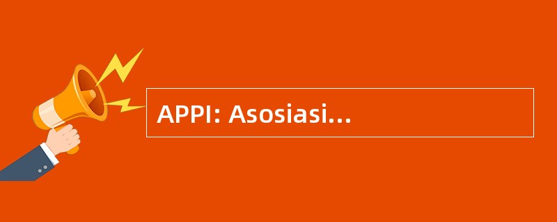 APPI: Asosiasi Produsen Pupuk 印度尼西亚