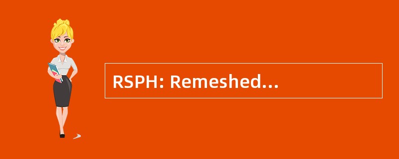 RSPH: Remeshed 的光滑粒子流体动力学