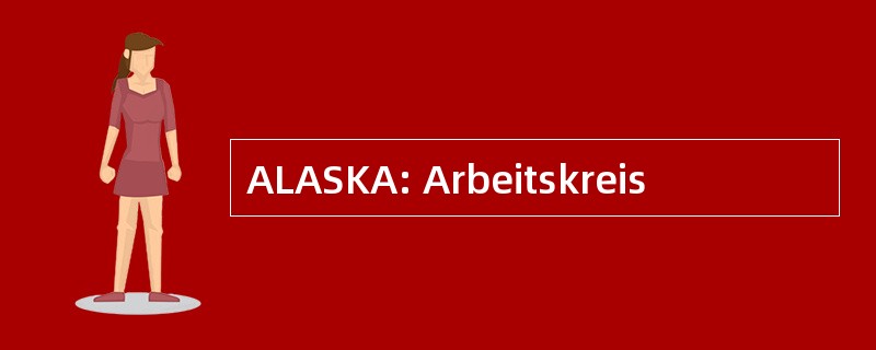 ALASKA: Arbeitskreis