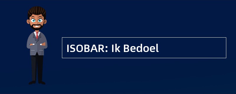 ISOBAR: Ik Bedoel