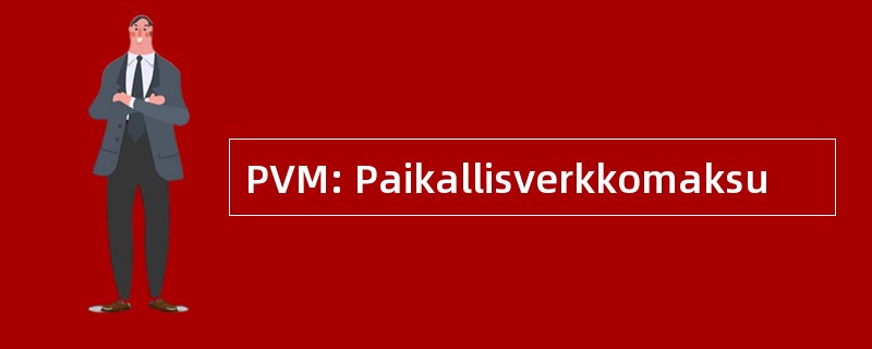 PVM: Paikallisverkkomaksu