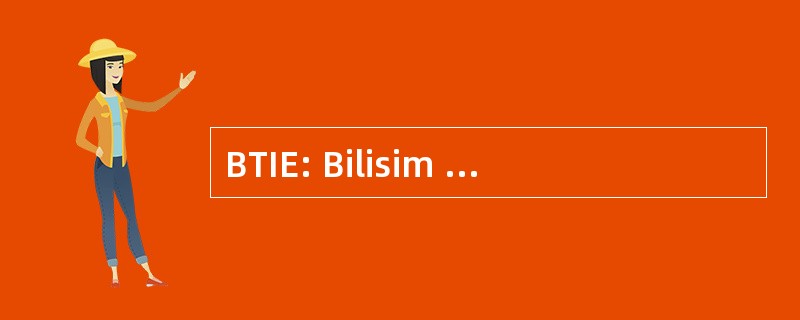 BTIE: Bilisim Teknolojileri Isiginda Egitim