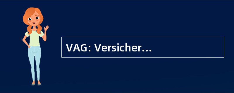 VAG: Versicherungsaufsichtsgesetz