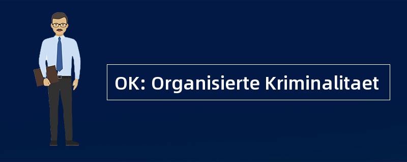 OK: Organisierte Kriminalitaet