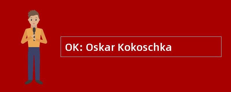 OK: Oskar Kokoschka