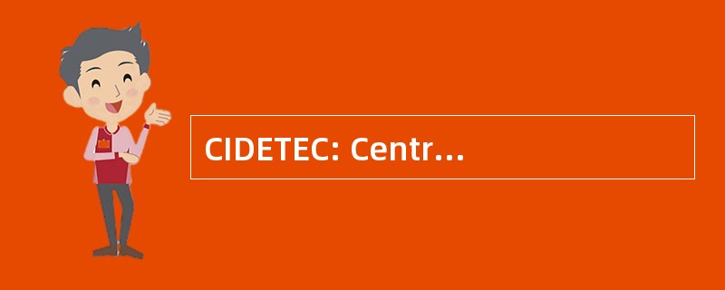 CIDETEC: Centro de Innovación y 与发展技术学校 en Cómputo