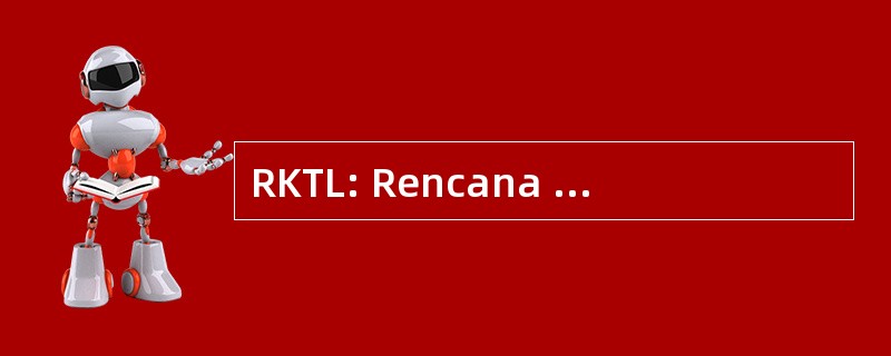 RKTL: Rencana Kerja Tindak 拉吉特