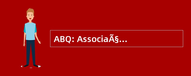 ABQ: AssociaÃ§Ã： o Brasileira de QuÃmica