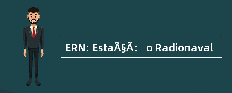 ERN: EstaÃ§Ã： o Radionaval