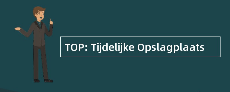 TOP: Tijdelijke Opslagplaats