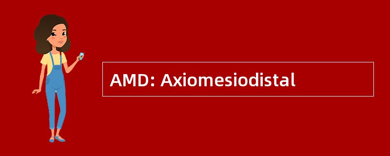 AMD: Axiomesiodistal