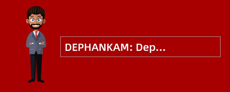 DEPHANKAM: Departemen Pertahanan 丹 Keamanan