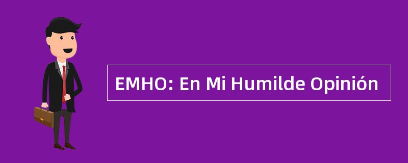 EMHO: En Mi Humilde Opinión