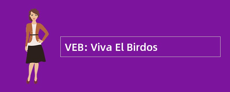 VEB: Viva El Birdos