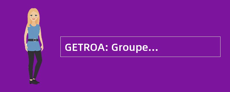 GETROA: Groupe d&#039; 练习曲 et 德产难的妇人 en 划定骨 Articulaire