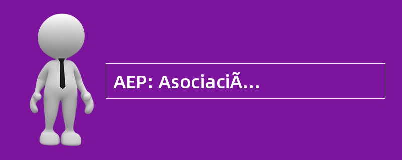 AEP: AsociaciÃ³n EspaÃ±ola de PediatrÃa