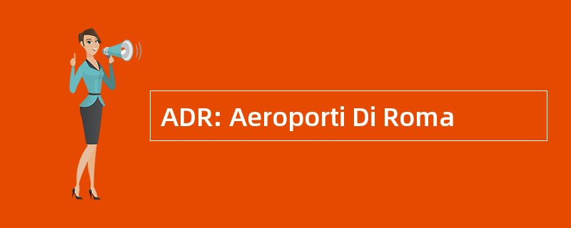 ADR: Aeroporti Di Roma