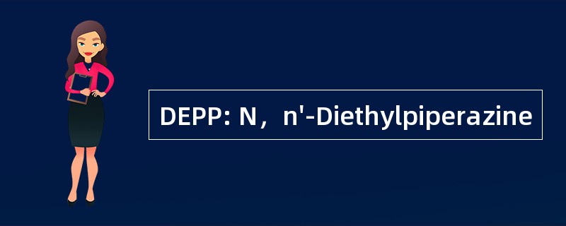 DEPP: N，n&#039;-Diethylpiperazine