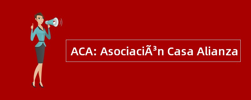 ACA: AsociaciÃ³n Casa Alianza